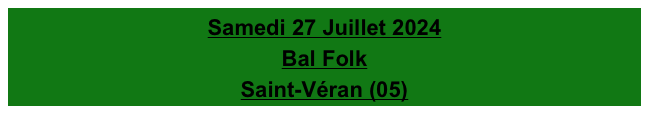 Samedi 27 Juillet 2024
Bal Folk
Saint-Véran (05)