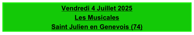 Vendredi 4 Juillet 2025
Les Musicales
Saint Julien en Genevois (74)