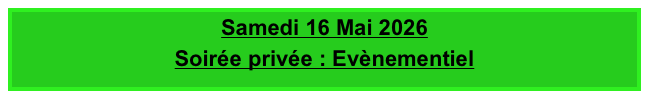 Samedi 16 Mai 2026
Soirée privée : Evènementiel