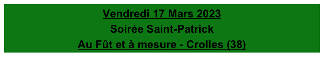 Vendredi 17 Mars 2023
Soirée Saint-Patrick
Au Fût et à mesure - Crolles (38)