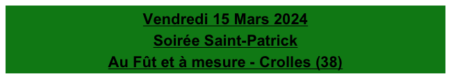 Vendredi 15 Mars 2024
Soirée Saint-Patrick
Au Fût et à mesure - Crolles (38)