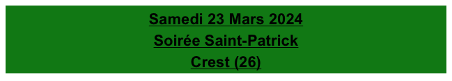 Samedi 23 Mars 2024
Soirée Saint-Patrick
Crest (26)